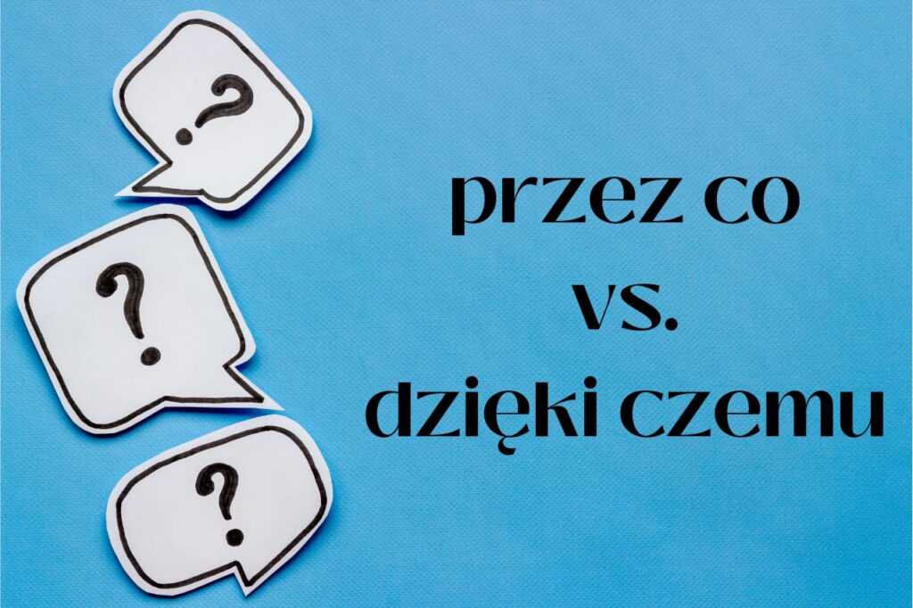 Jak poprawnie stosować "dzięki czemu" i "przez co"