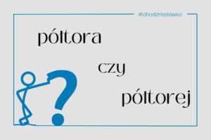 półtora czy półtorej